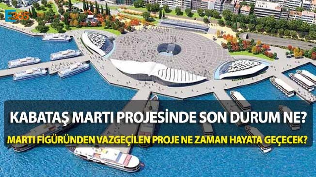 Kabataş Martı Projesi İptal Oldu, Projede Son Durum Ne, Yeni Düzenleme Neleri Değiştirecek?
