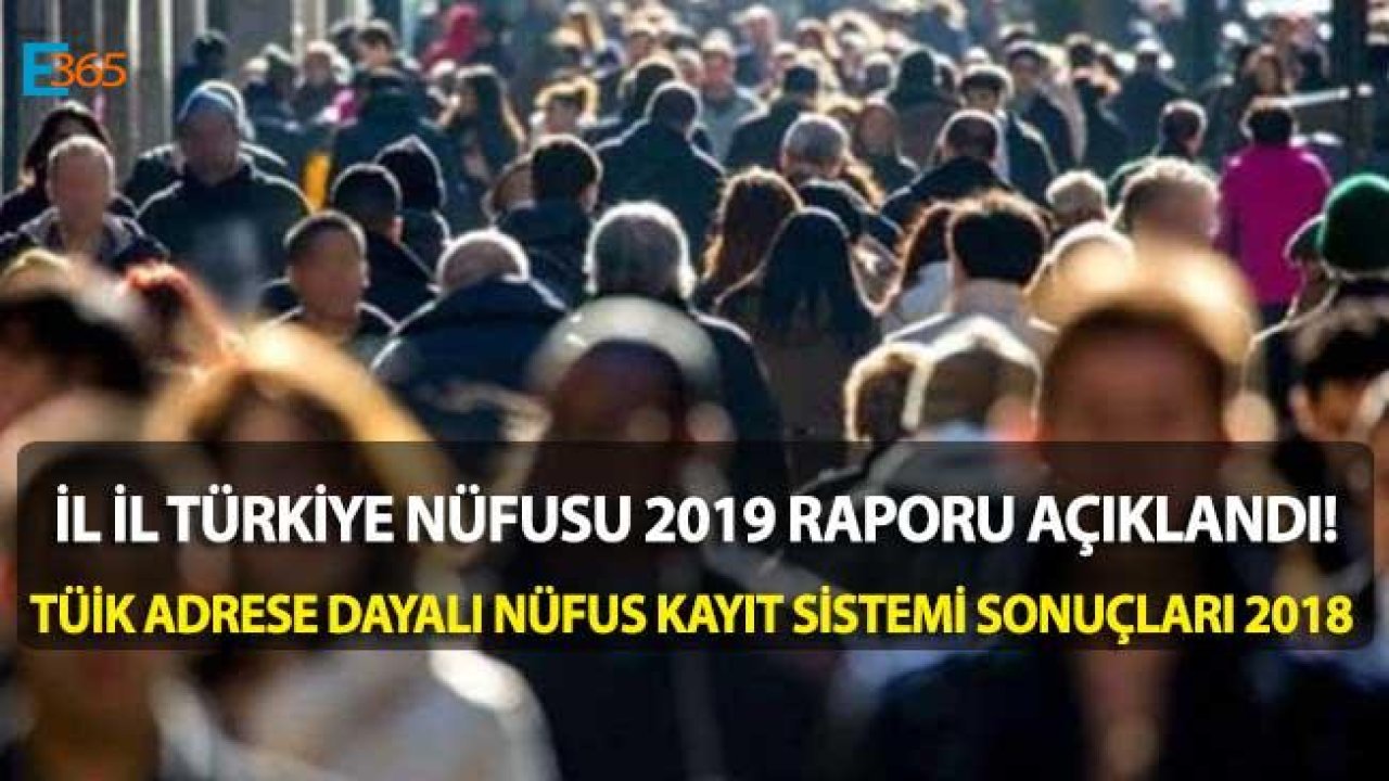 İl İl Türkiye Nüfusu 2019 (Adrese Dayalı Nüfus Kayıt Sistemi Sonuçları 2018)