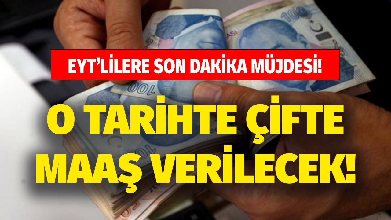 EYT'lilere flaş gelişme! O tarihte kişilere çifte maaş ödemesi yapılacak