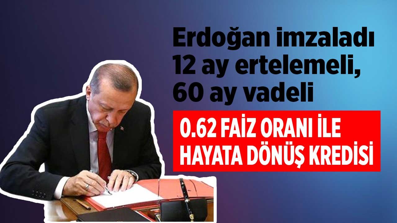 Cumhurbaşkanından yeni kredi müjdesi! 0.62 faiz oranı ile 12 ay ertelemeli 60 ay vadeli Hayata Dönüş Kredisi