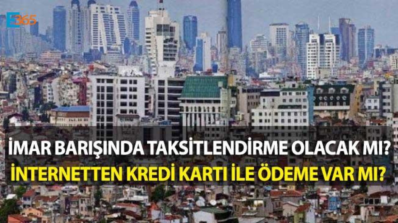 İmar Barışı Ödemeleri Taksit Oluyor Mu, İnternetten Kredi Kartı İle Ödeme Var Mı?