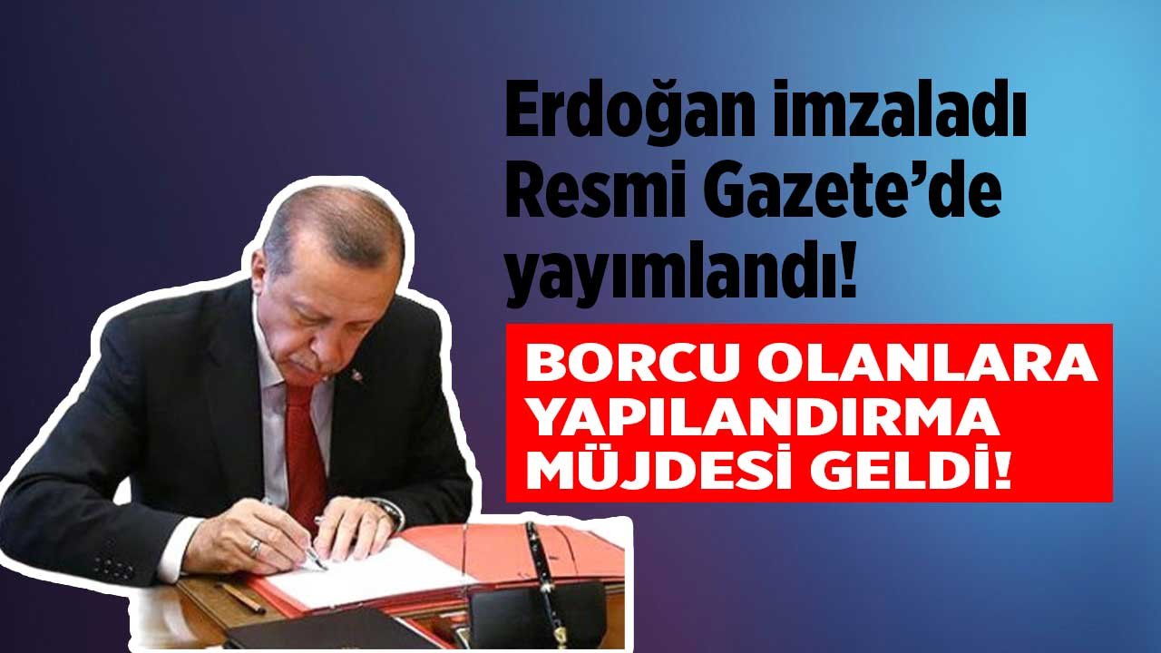 Borcu olanlara Cumhurbaşkanı müjdesi! Borç yapılandırma kanunu 2023 Resmi Gazete'de yayımlandı!