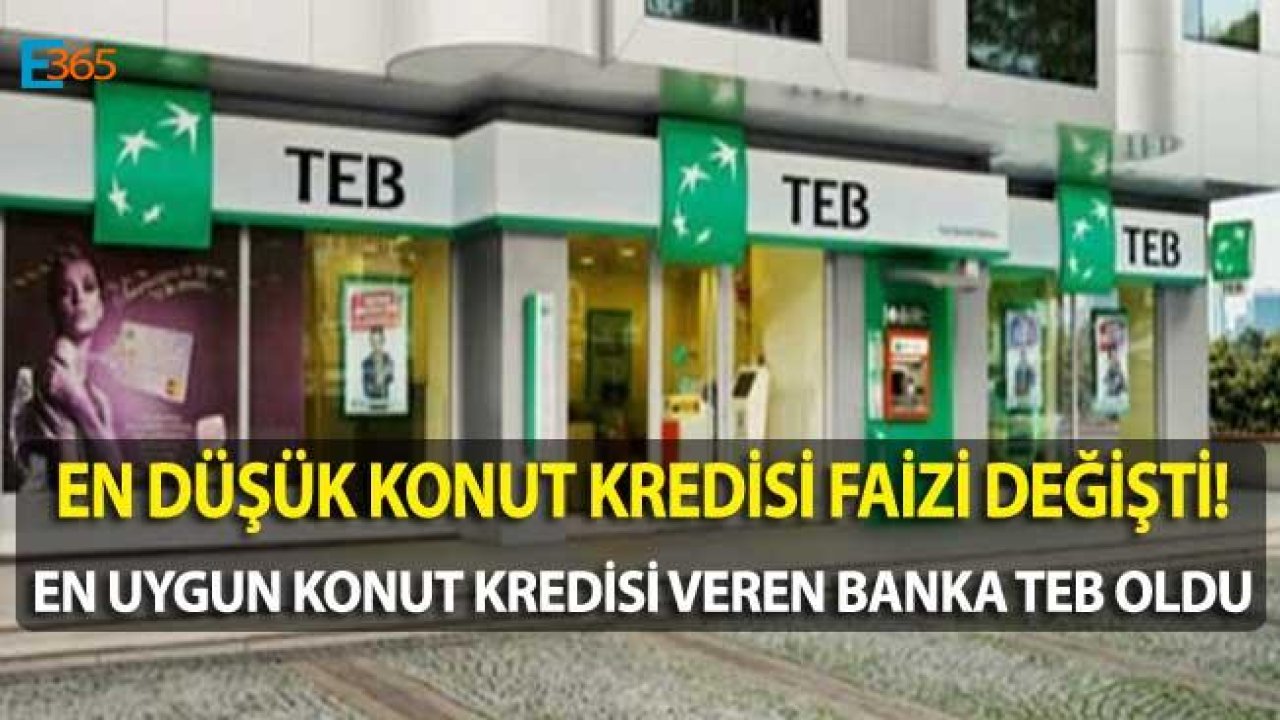 Son Dakika! En Uygun Konut Kredisi Veren Banka TEB Oldu