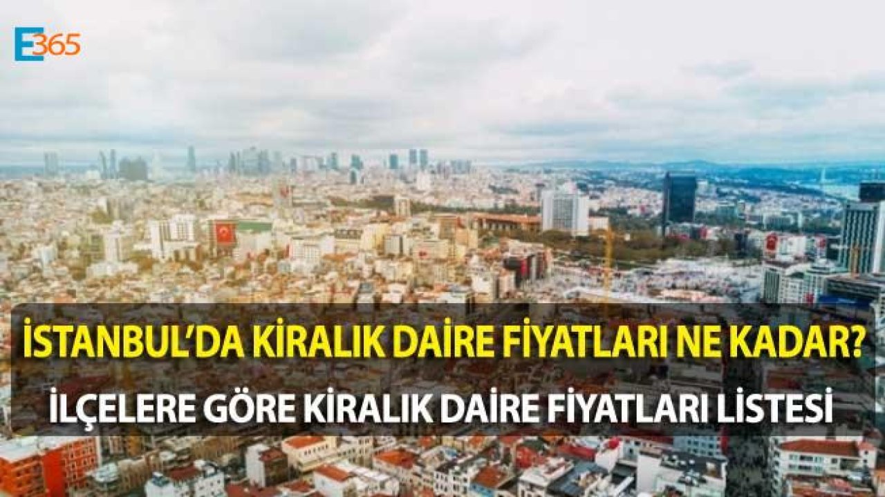 İstanbul'da İlçelere Göre Fiyatları Ne Kadar, En Ucuz Kiralık Evler Hangi İlçede?