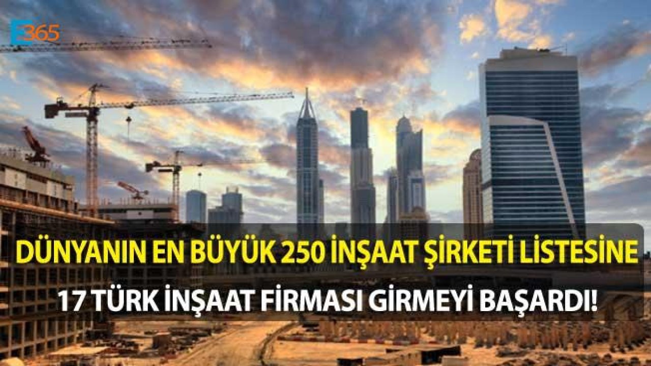 Dünyanın En Büyük 250 Uluslararası Müteahhidi Listesine 17 Türk İnşaat Şirketi Girdi