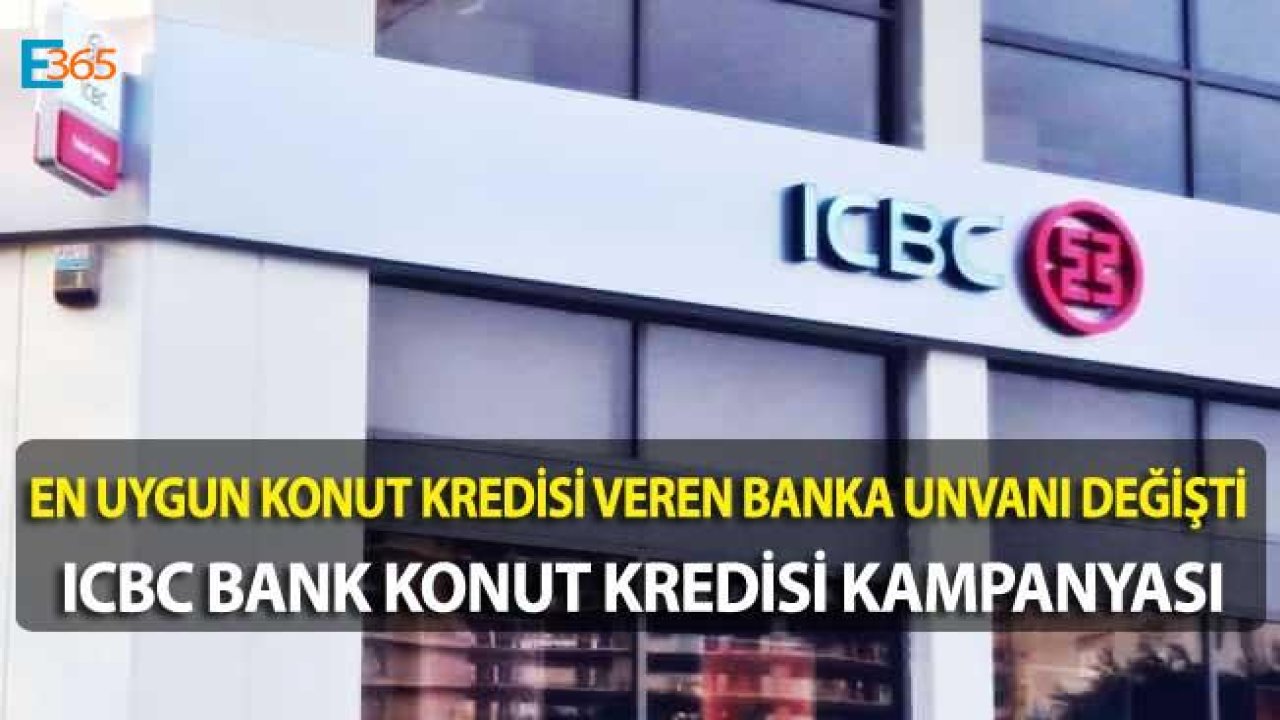 ICBC Bank Hesaplı Evim Konut Kredisi Faiz Oranı Düştü!