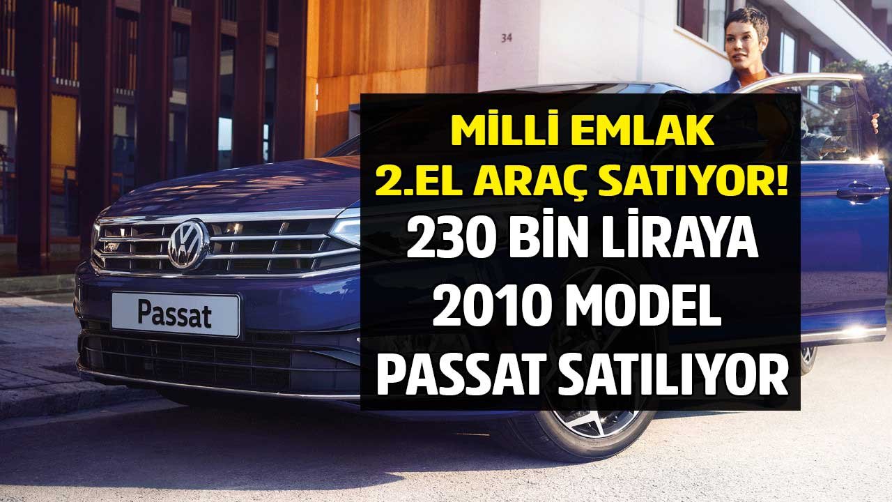 Milli Emlak 230 bin liraya Volkswagen Passat 2.el araç satıyor