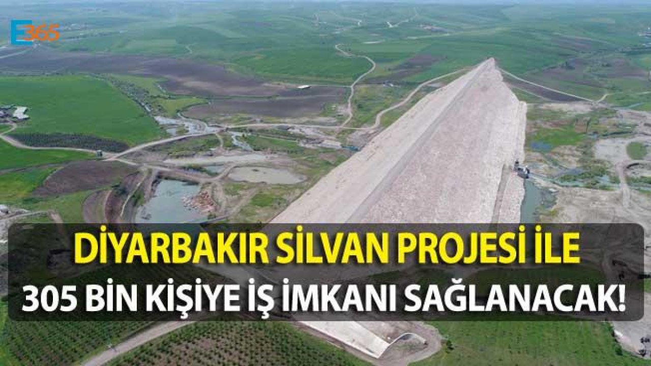 Diyarbakır'ın Çılgın Projesi Silvan Projesi 305 Bin Kişiye İş İmkanı Sağlayacak!