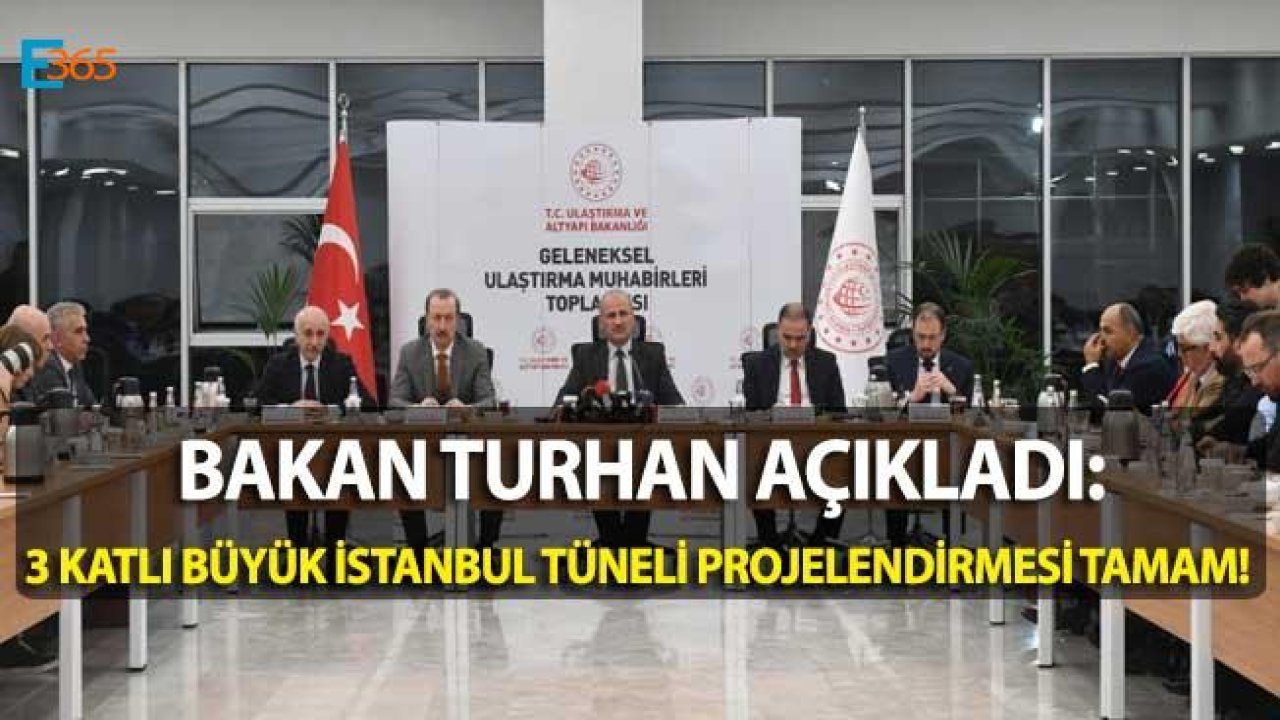 Bakan Turhan Açıkladı! 3 Katlı Büyük İstanbul Tüneli Projelendirme Faaliyetleri Tamamlandı