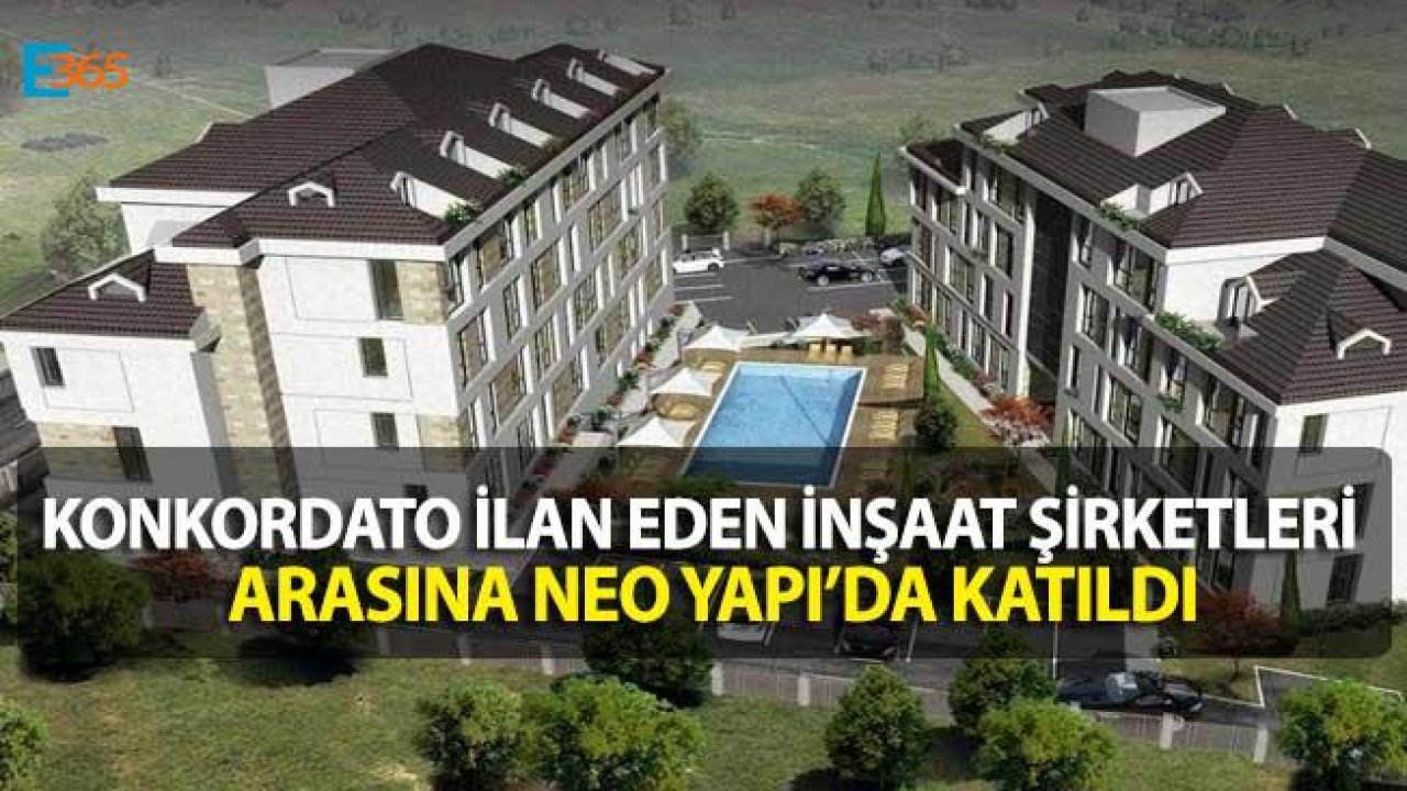 İnşaat Sektöründe Kriz Sürüyor! Neo Yapı Konkordato İlan Etti