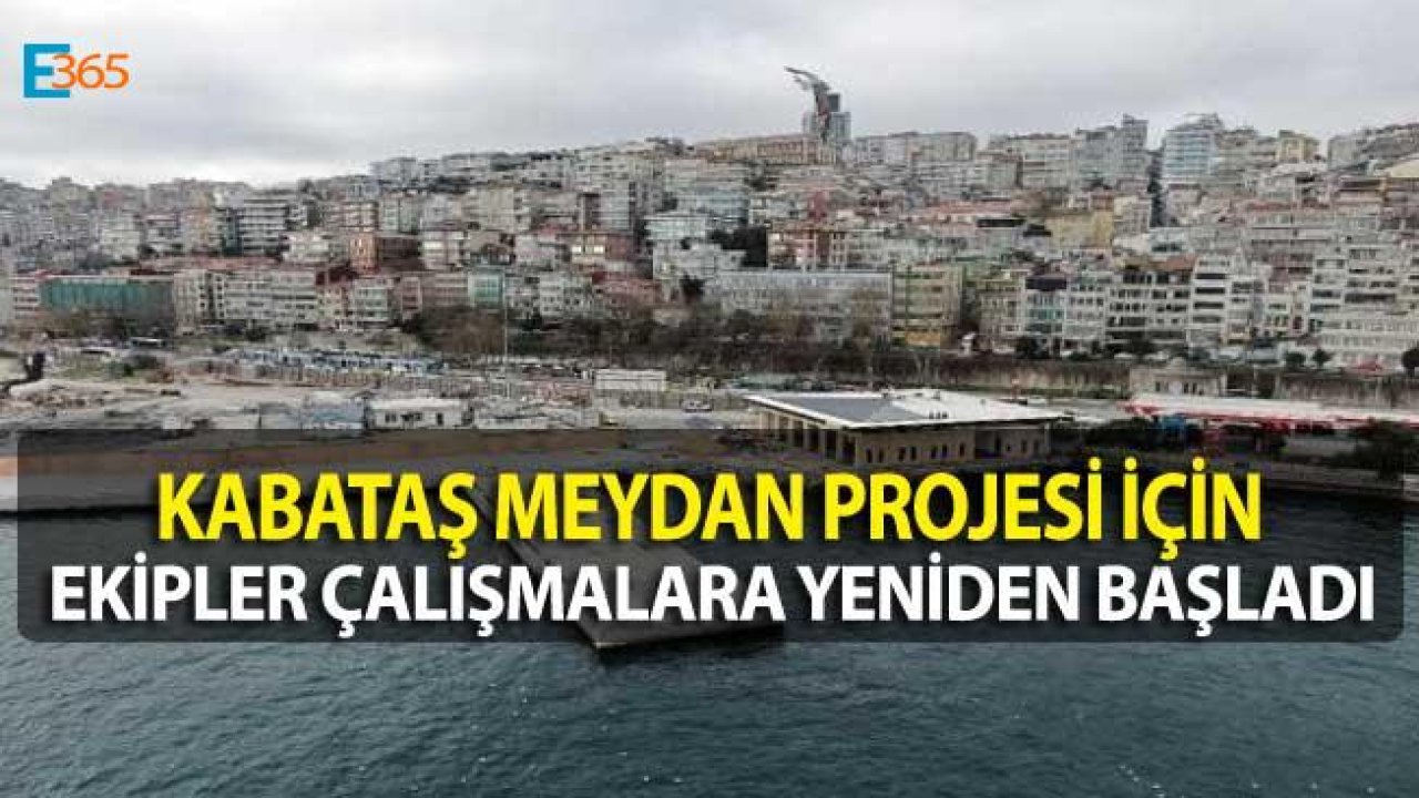 Kabataş Meydan Düzenlemesi ve Transfer Merkezi Projesi İçin Çalışmalar Yeniden Başladı