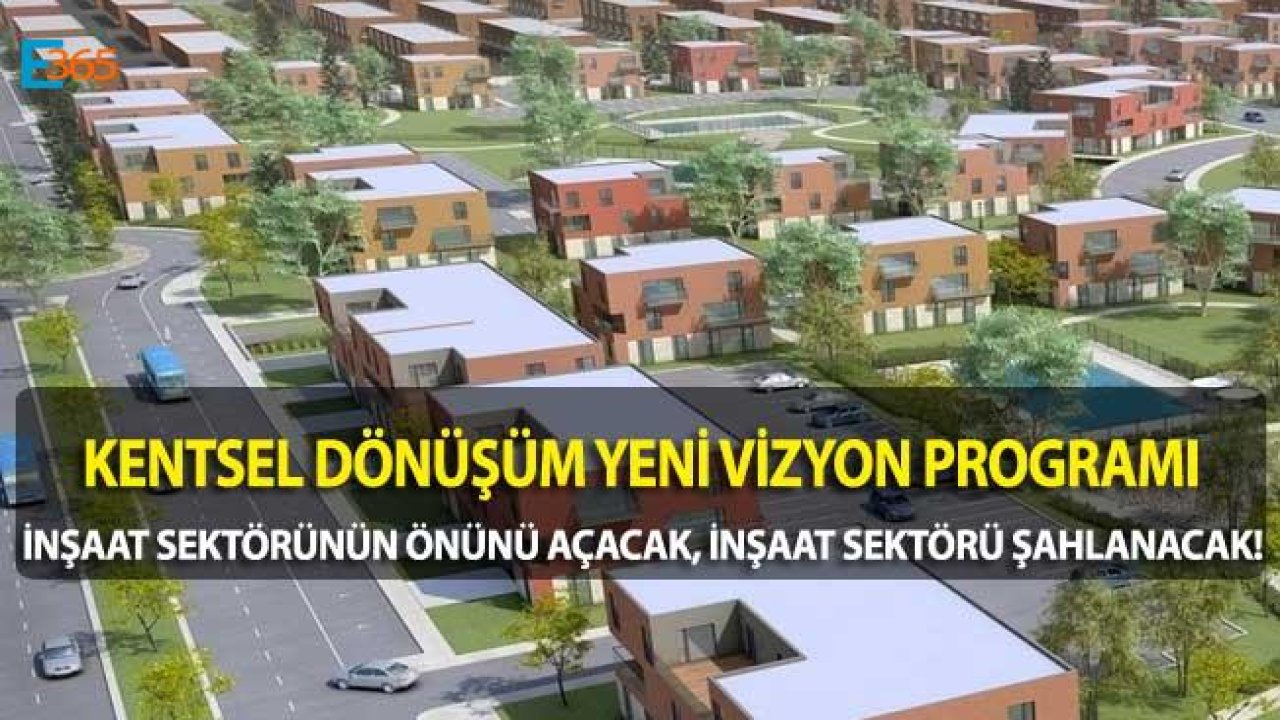 Kentsel Dönüşümde Yeni Vizyon İle İnşaat Sektörünün Önü Açılacak!