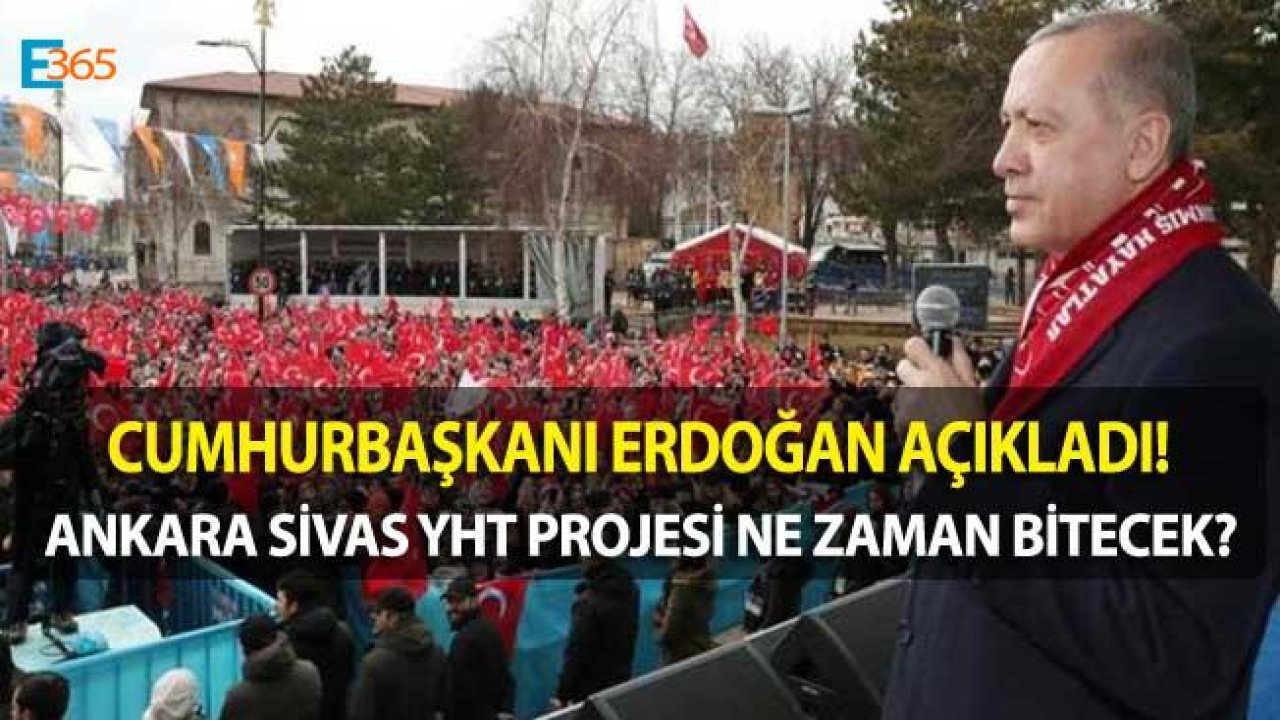 Cumhurbaşkanı Erdoğan Açıkladı "Ankara Yozgat Sivas Hızlı Tren Hattı Ne Zaman Açılacak?