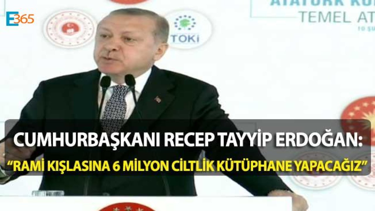 Cumhurbaşkanı Erdoğan "Rami Kışlası Türkiye'nin En Büyük Kütüphanesi Olacak"