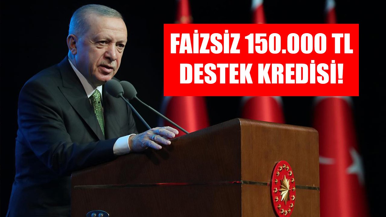 Cumhurbaşkanı onaylı 150.000 TL faizsiz destek kredisi! 48 ay vade, 2 yıl geri ödeme yok!