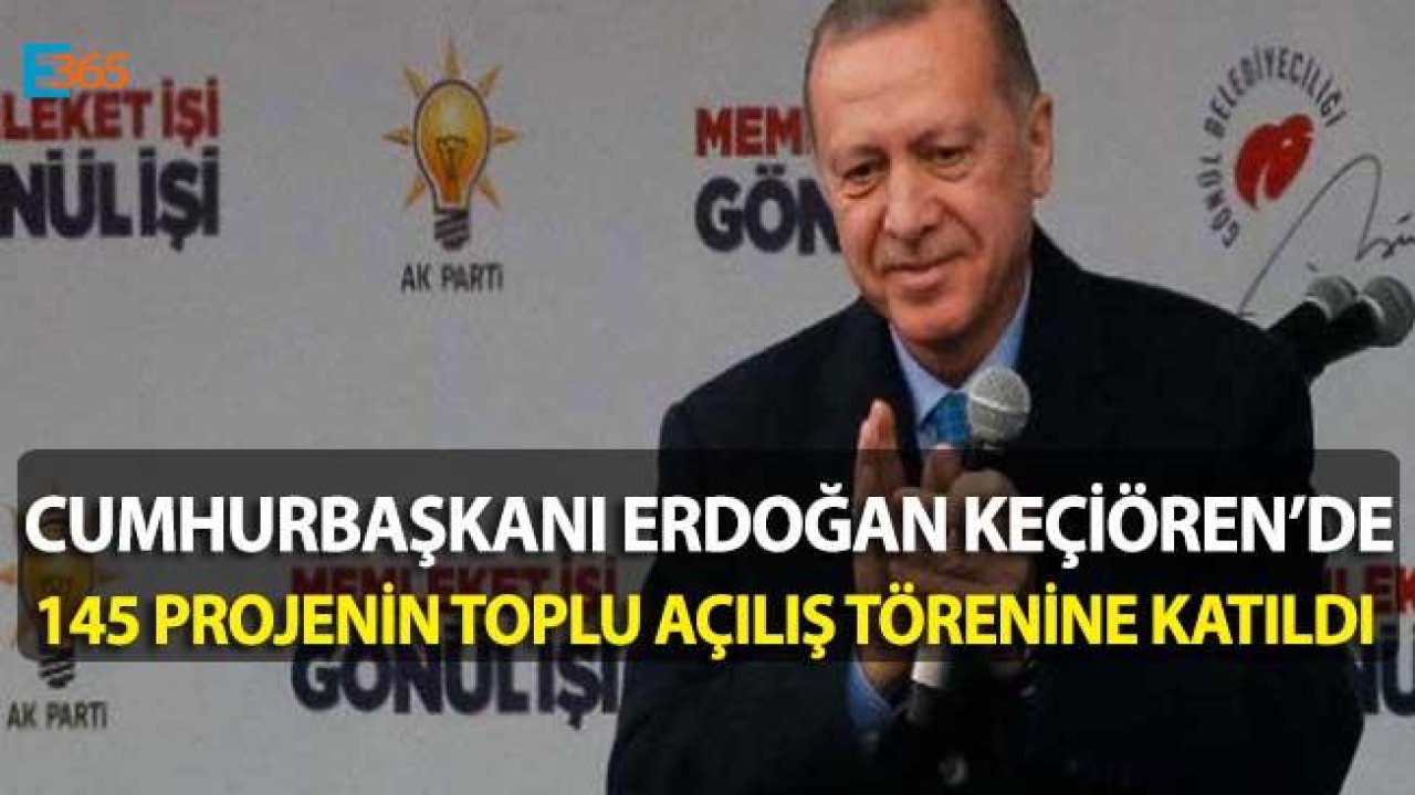 Cumhurbaşkanı Erdoğan Keçiören'de 145 Proje İçin Toplu Açılış Törenine Katıldı!