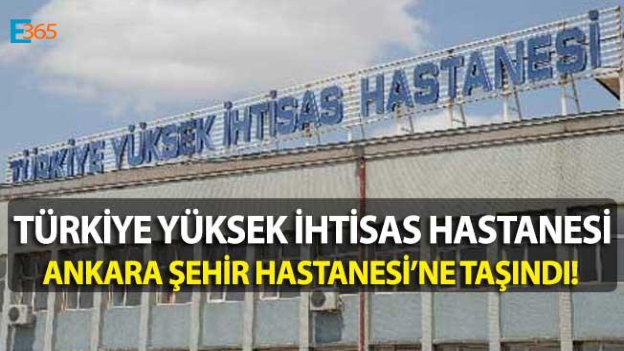 Yüksek İhtisas Hastanesi, Ankara Bilkent Şehir Hastanesi'ne Taşındı!