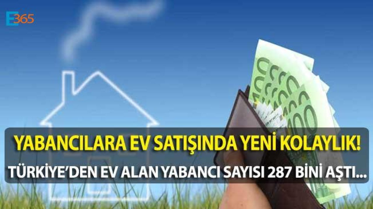 Yabancılara Ev Satışı Prosedürü 71 İlde Kolaylaştırıldı!