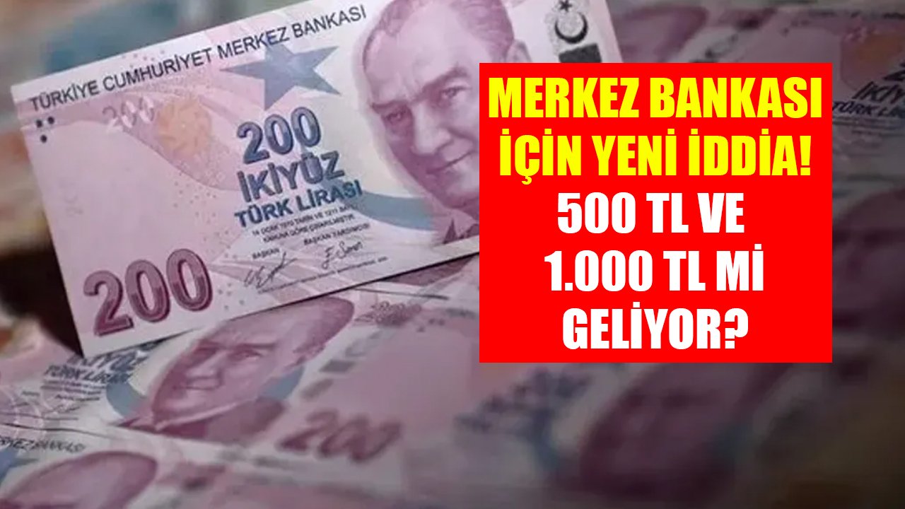 200 TL eridi, 500 TL ve 1.000 TL mi geliyor? Merkez Bankası için yeni iddia!