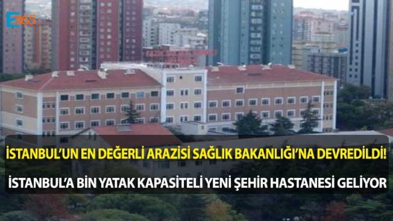 Tartışmalara Neden Olan İstanbul'un En Değerli Arazisi Sağlık Bakanlığı'na Devredildi!