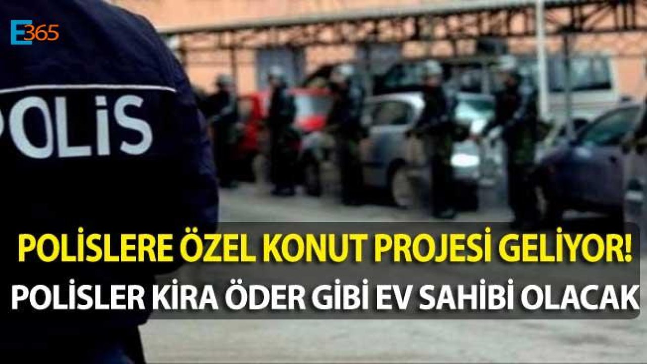 TOKİ Sayesinde Polisler Kira Öder Gibi Ev Sahibi Olacak!