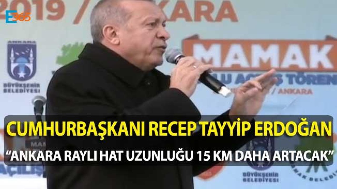 Cumhurbaşkanı Erdoğan Açıkladı "Ankara'da Raylı Hat Uzunluğu 15 KM Daha Artacak"