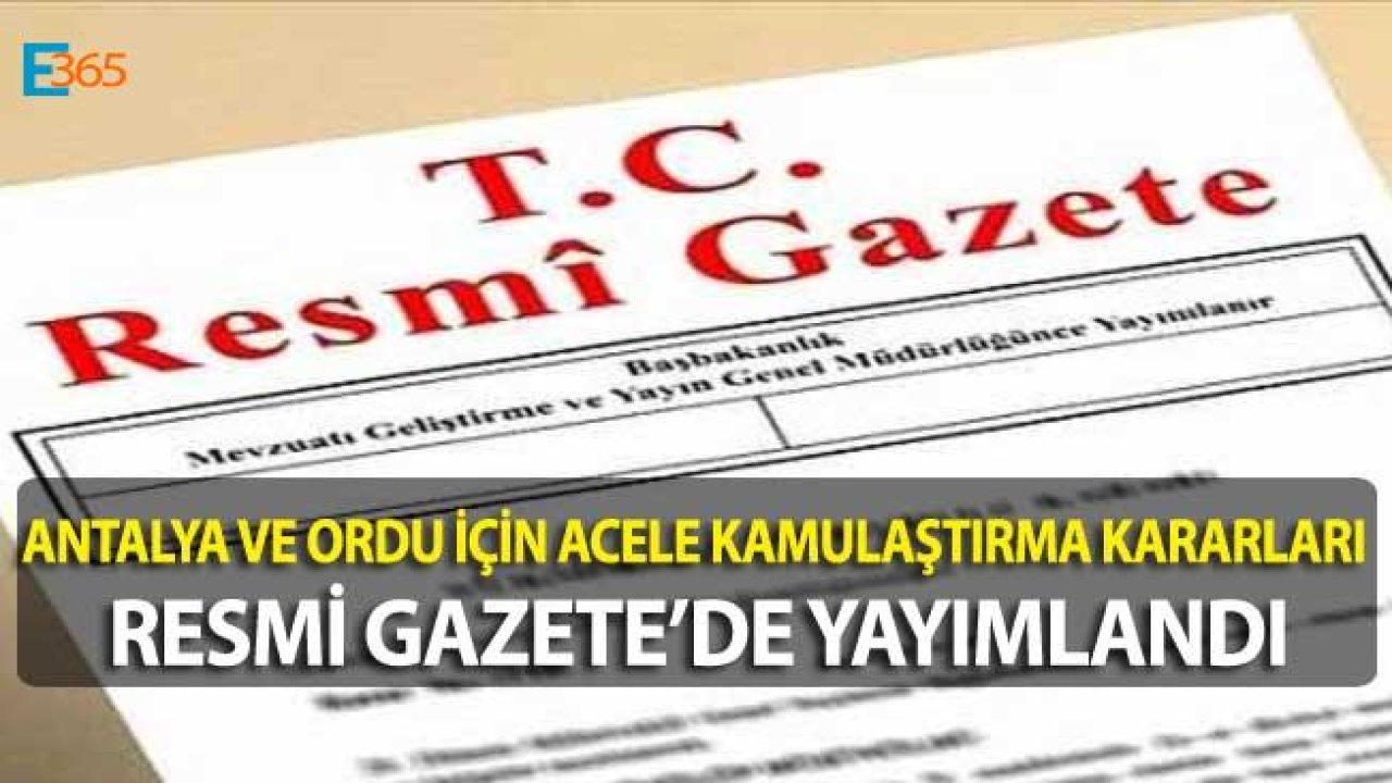 Antalya ve Ordu İçin Acele Kamulaştırma Kararları Resmi Gazete İlanları