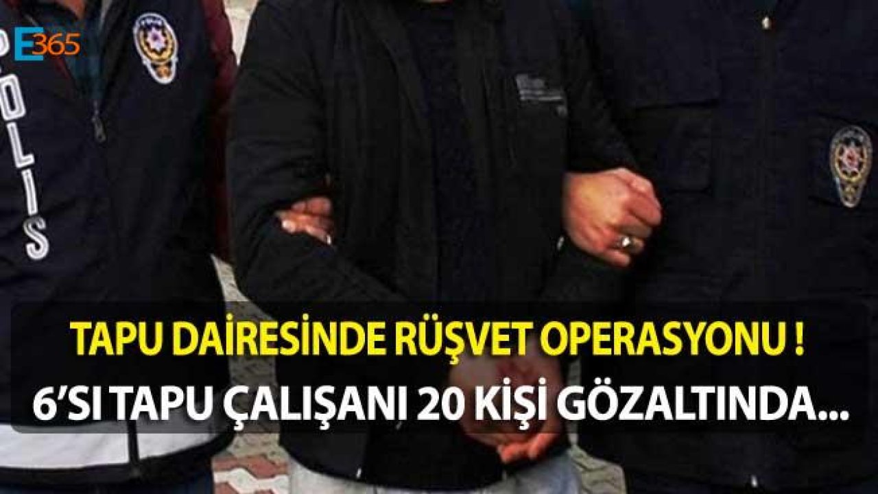 3 İlde Tapu Müdürlüğüne Rüşvet Operasyonu Düzenlendi!