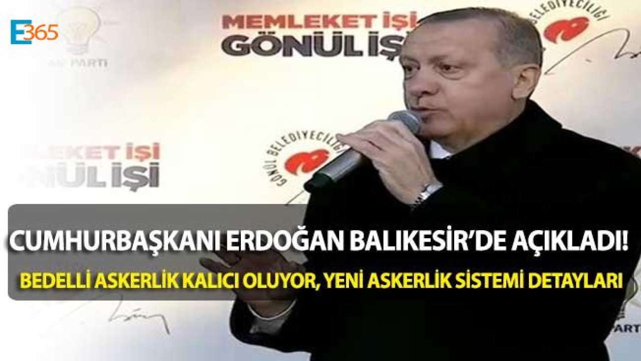 Cumhurbaşkanı Erdoğan Açıkladı! Bedelli Askerlik Kalıcı Oluyor,Yeni Askerlik Sistemi Hakkında Merak Edilenler