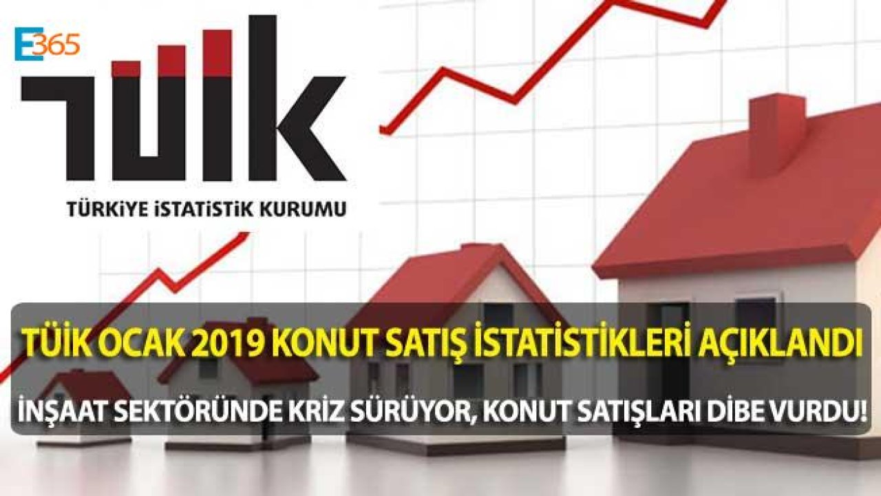 TÜİK Konut Satış İstatistikleri Ocak 2019 Raporu Yayımlandı! Konut Satışları Yüzde 25 Düştü