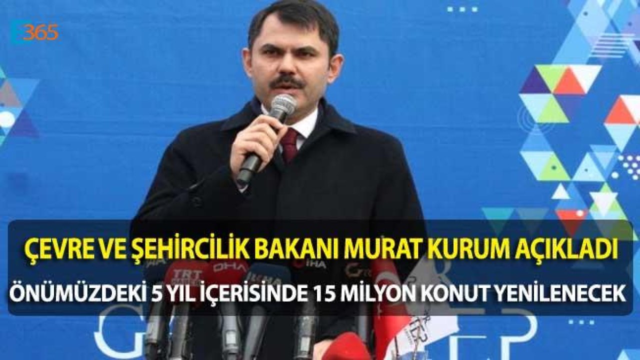 Çevre ve Şehircilik Bakanlığı Kentsel Dönüşüm Projeleri İle 5 Yılda 15 Milyon Konutu Yenileyecek!