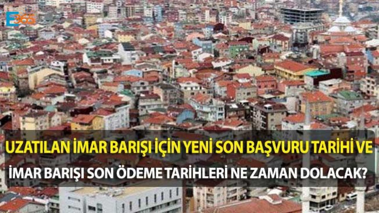 İmar Barışı Son Başvuru Tarihi ve Yapı Kayıt Belgesi Son Ödeme Tarihi Ne Zaman Dolacak?