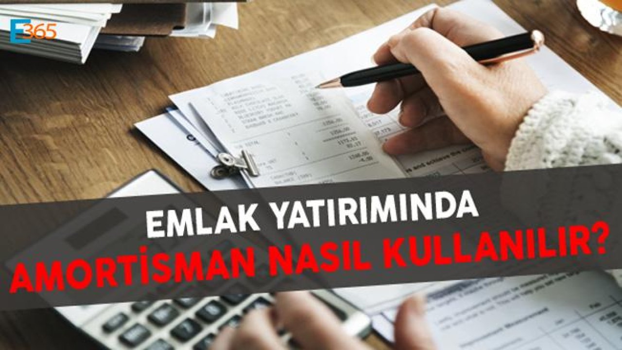 Amortisman Nedir? Emlak Yatırımında Amortisman Nasıl Kullanılır?