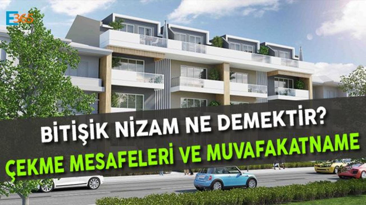 Bitişik Nizam Ne Demektir? Çekme Mesafeleri ve Muvafakatname