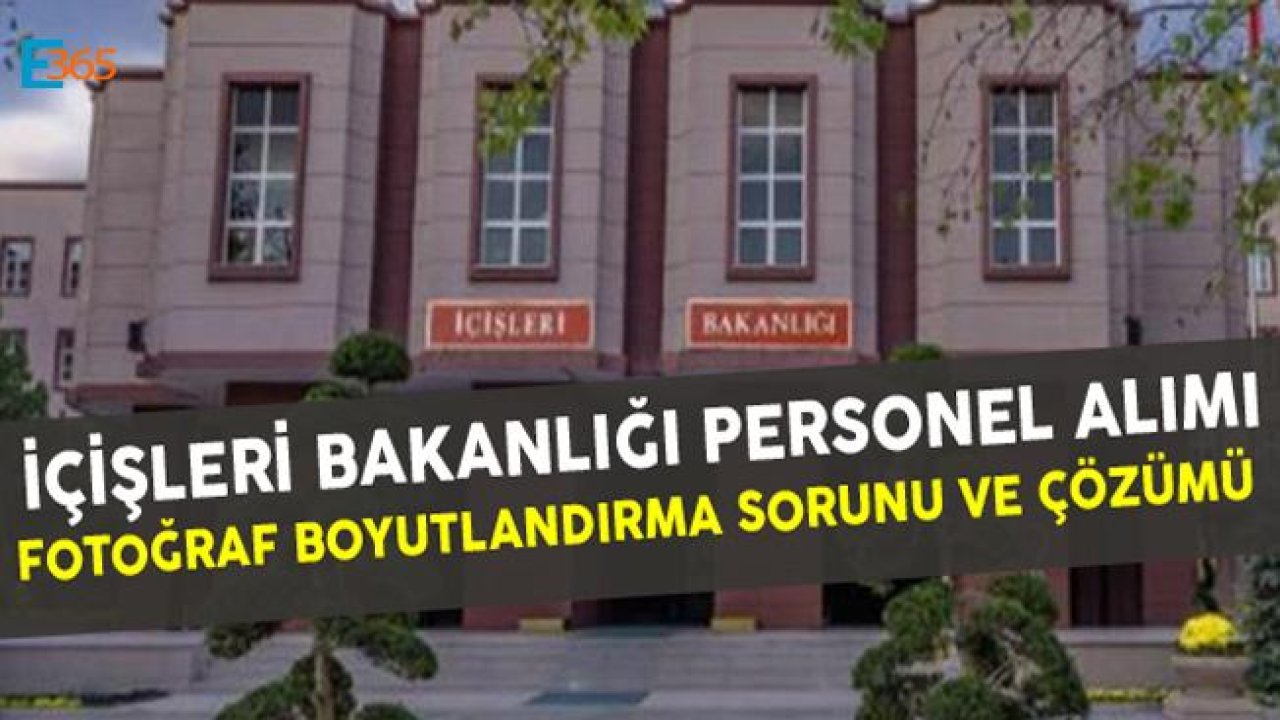 İçişleri Bakanlığı Personel Alımı 2019 Fotoğraf Boyutlandırma