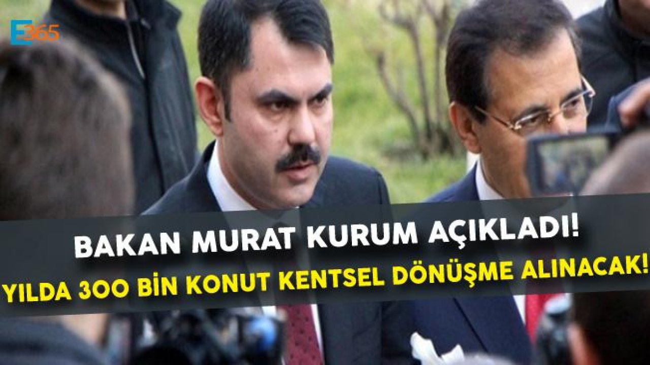 Bakan Murat Kurum Açıkladı! Kentsel Dönüşüm İle Yılda 300 Bin Konut Yenilenecek