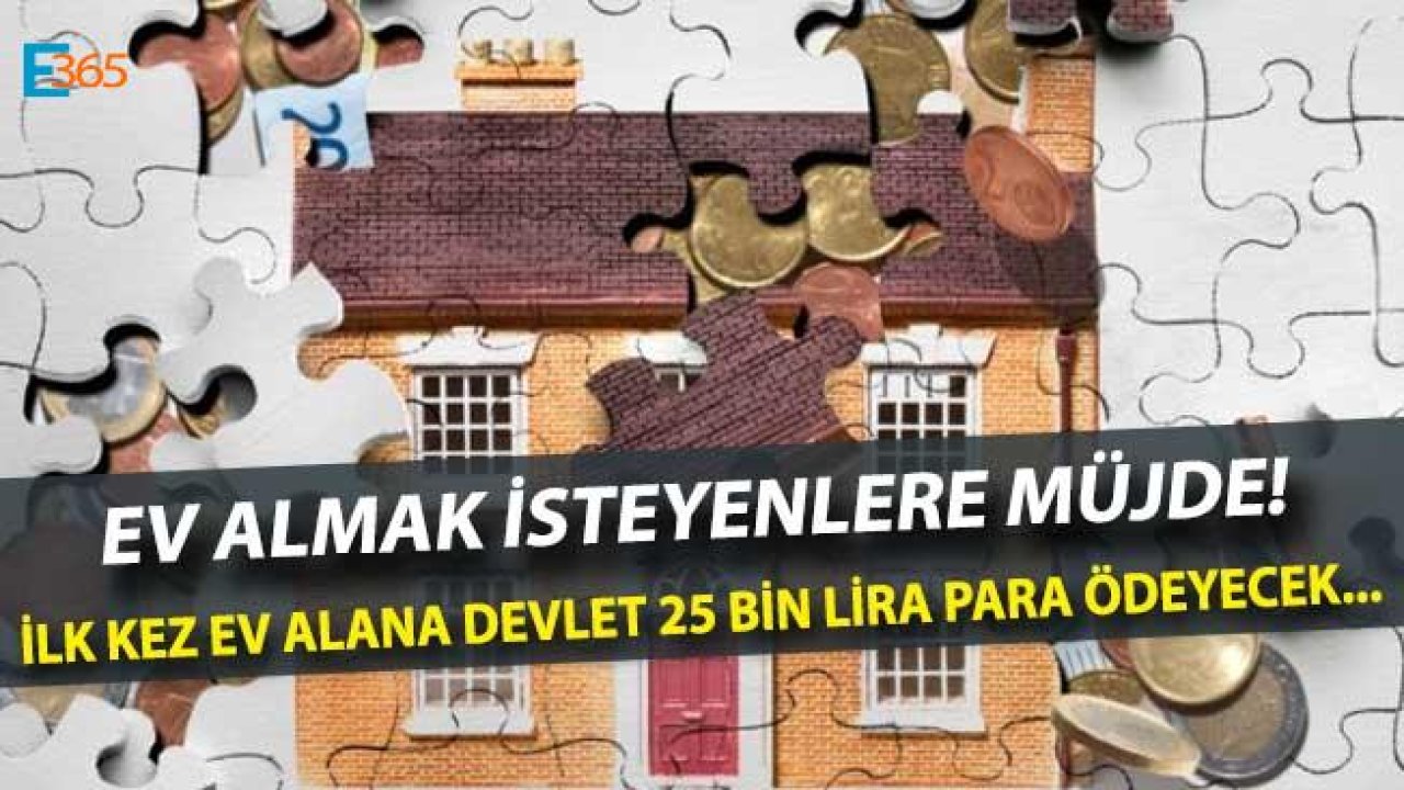 İlk Defa Ev Alacaklara 25 Bin Lira Hibe Devlet Konut Desteği Nedir, Nasıl Alınır?