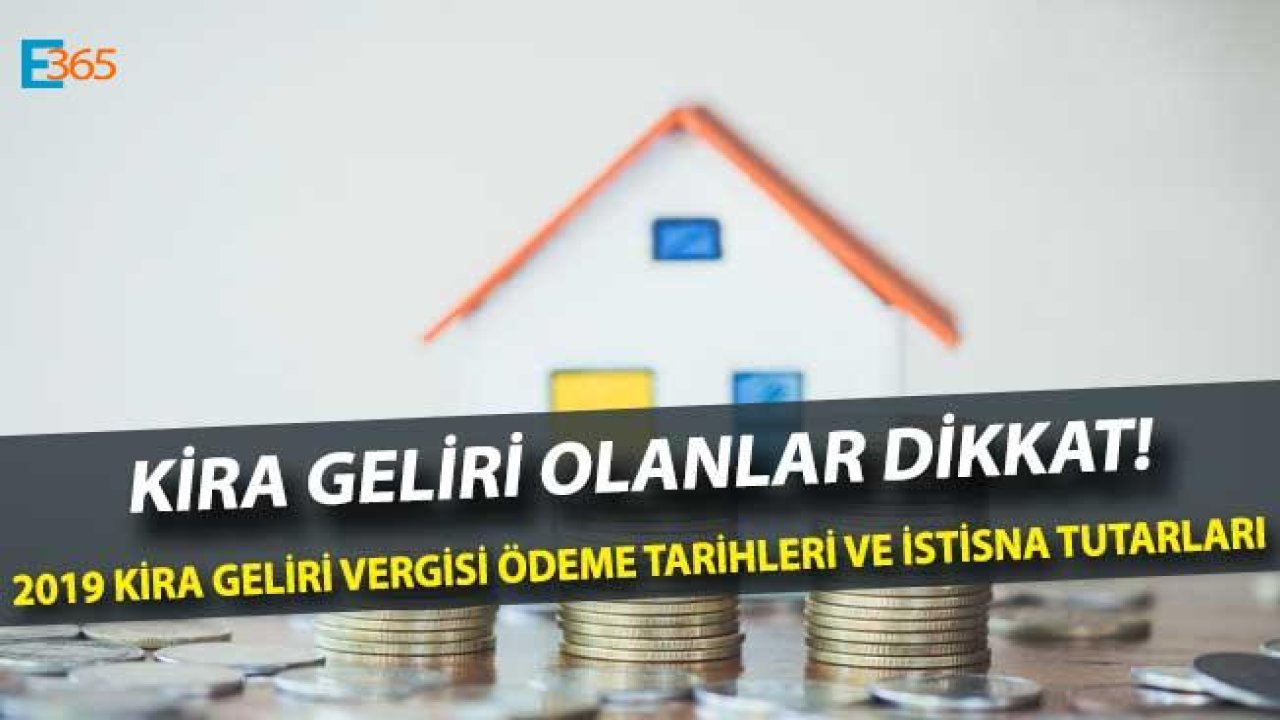 2019 Kira Geliri Beyannamesi Ne Zaman Verilir? Kira Geliri Beyanı İstisnası ve Beyan Sınırı