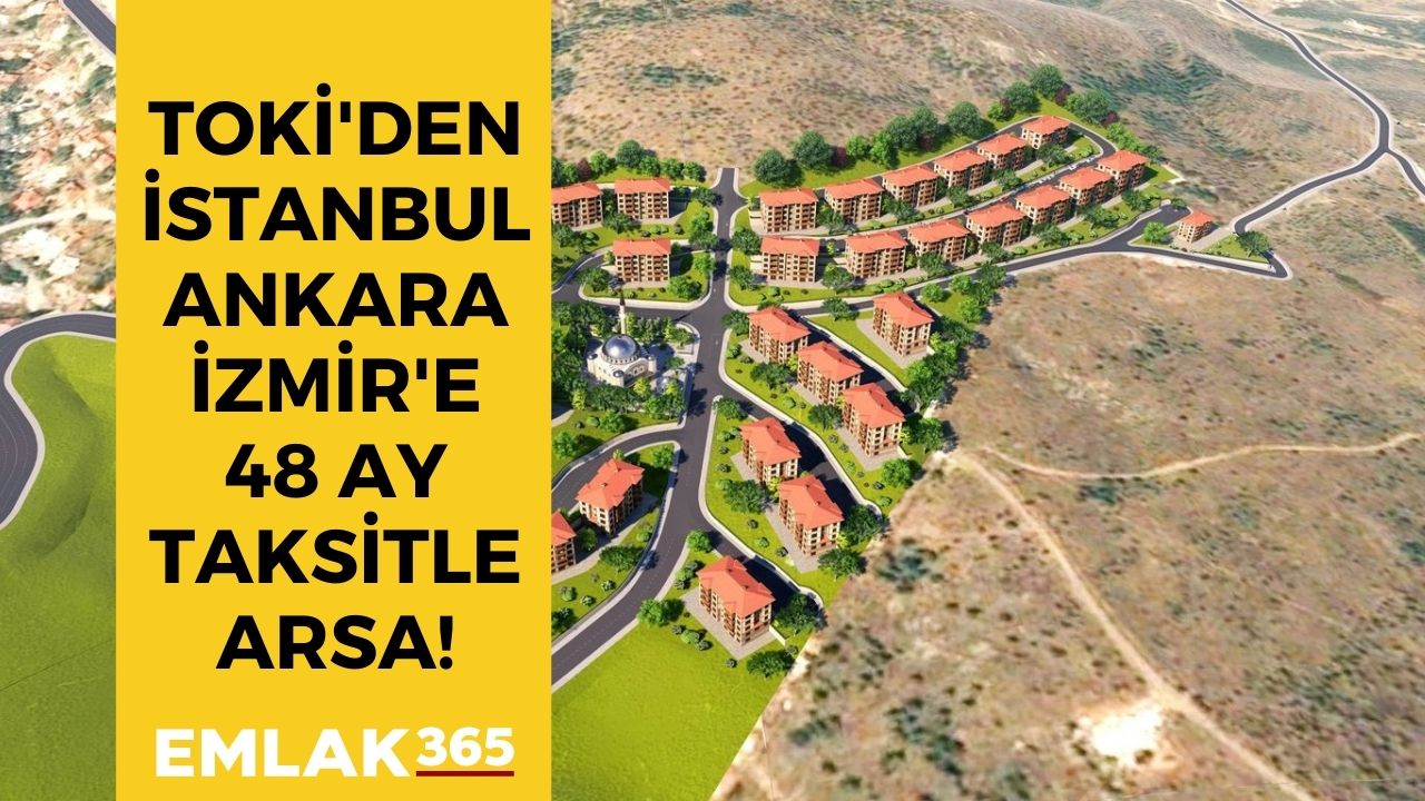 TOKİ'den İstanbul, Ankara ve İzmir'e müjdeli haber! Arsalar 48 ay vadeyle uygun fiyattan satılacak
