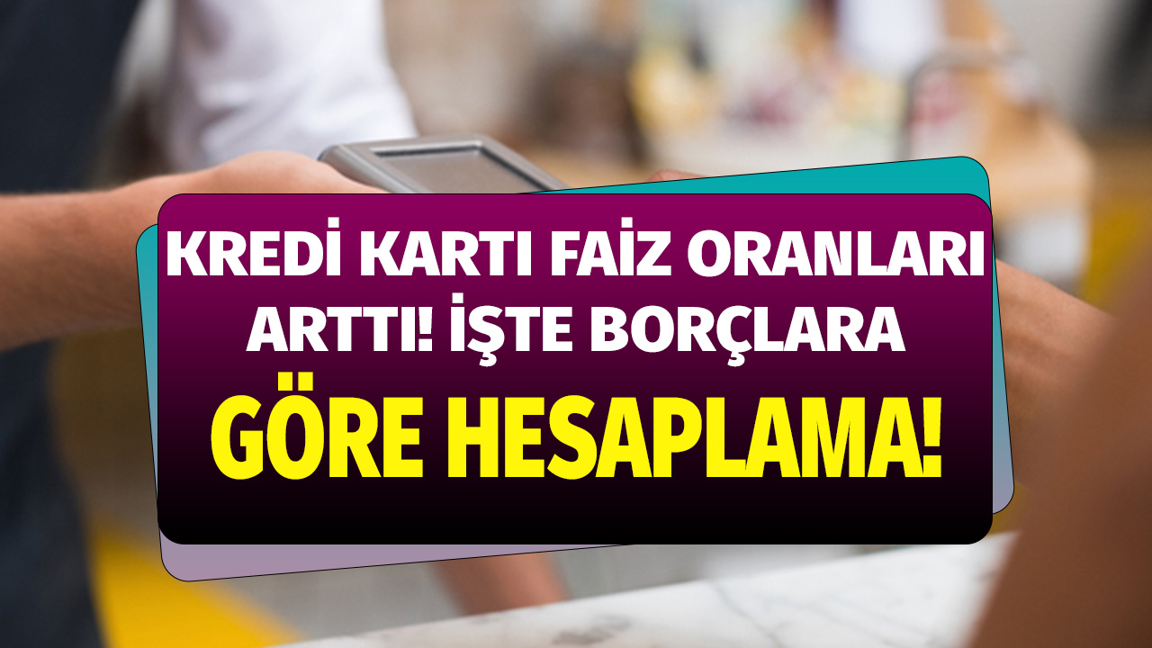 Kredi kartı faiz oranları arttı! 5.000 10.000 15.000 20.000 TL kart borcu ne kadar ödenecek?