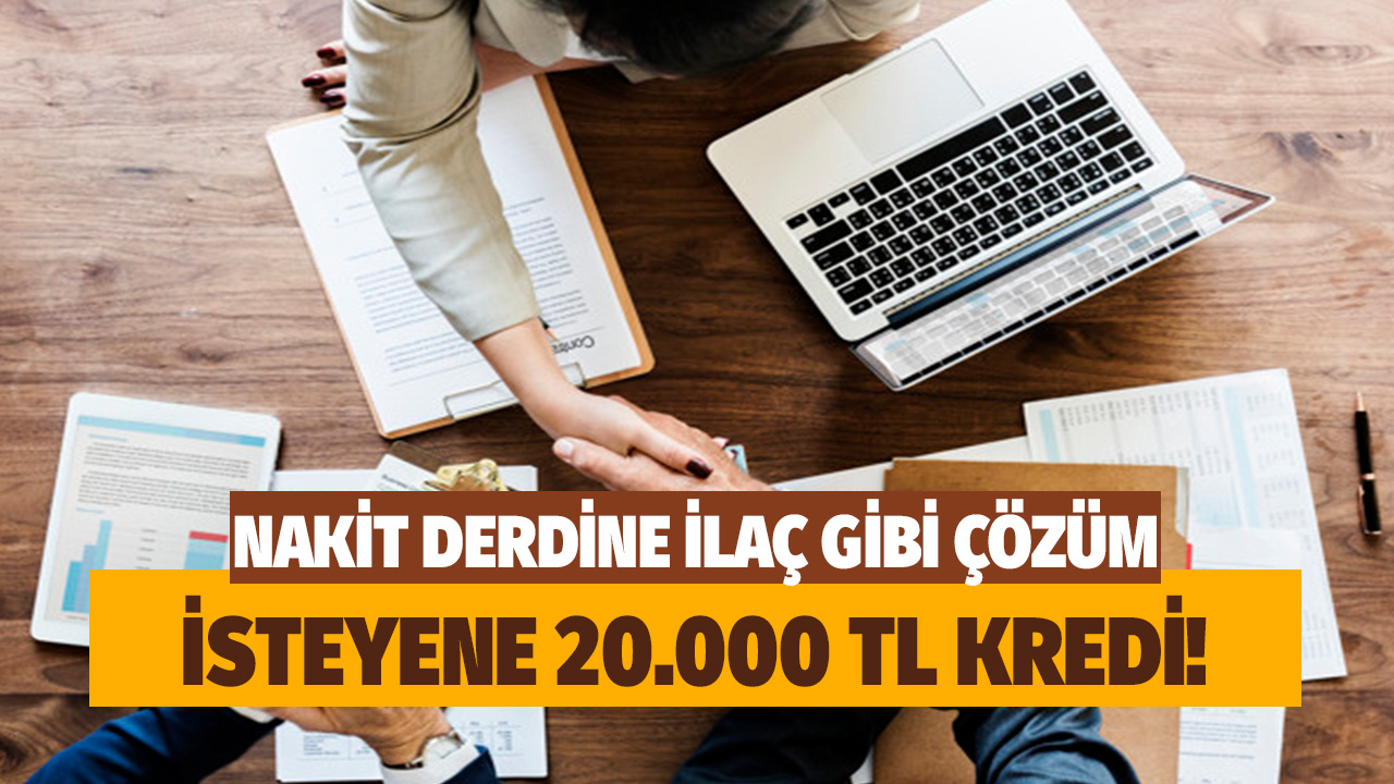 Nakit derdine ilaç gibi çözüm geldi! İsteyene 20 isteyene 50 bin TL ihtiyaç kredisi verecek