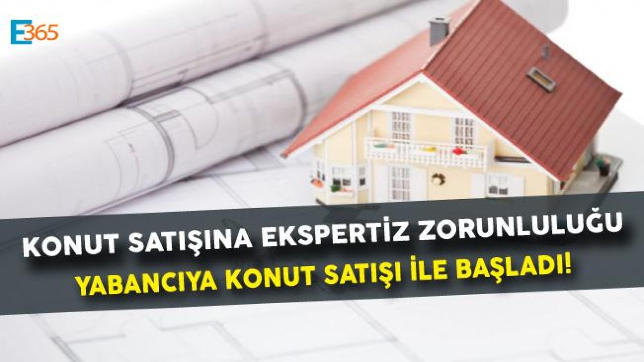 Konut Satışında Ekspertiz Zorunluluğu Yabancılara Konut Satışında Başladı!