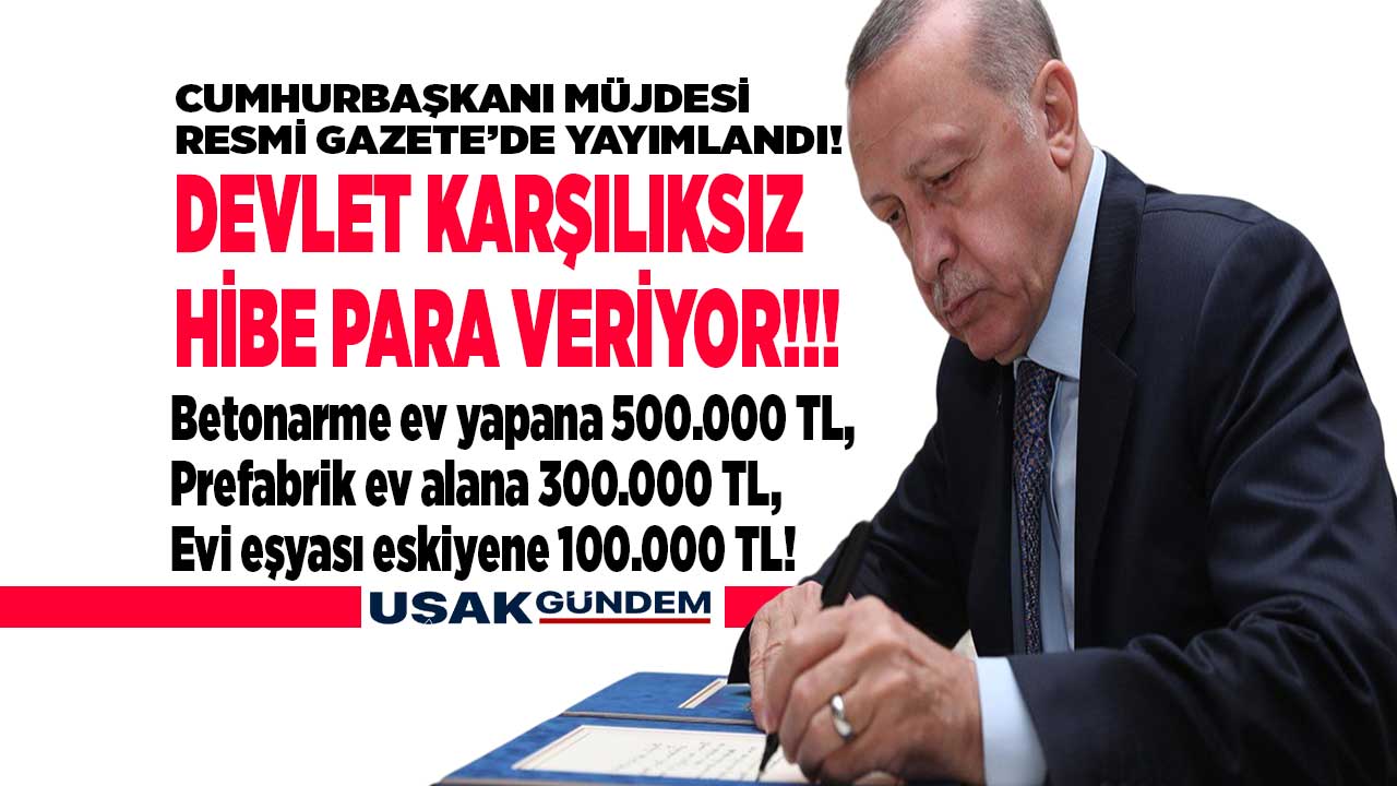 Cumhurbaşkanı müjdesi Resmi Gazete'de! Betonarme eve 500 prefabrik ev alana 300 bin TL eski evlere 100.000 TL tadilat desteği