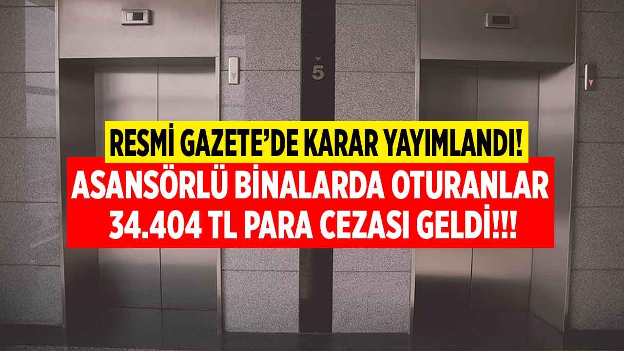 Binasında asansör olanlar dikkat! Hemen yapmayanlara 34.400 TL para cezası kesilecek