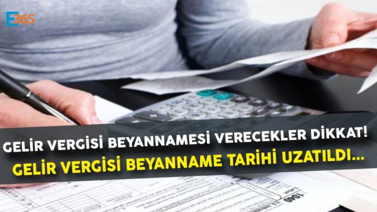 Gelir Vergisi 2019 Beyanname Süresi Uzatıldı! Gelir Vergisi Beyannamesi Ne Zaman Verilir?