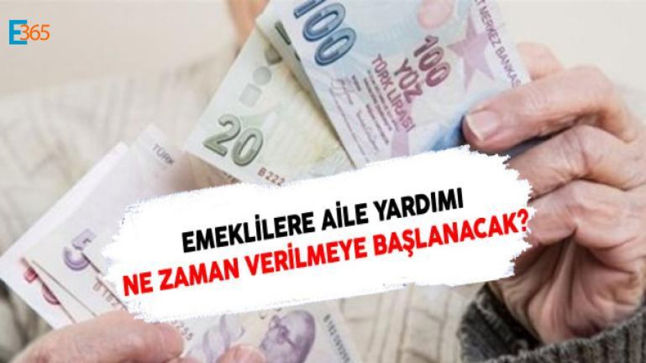 Emeklilere Aile Yardımı Var Mı, Emeklilere Aile Yardımı Ne Zaman Verilecek?