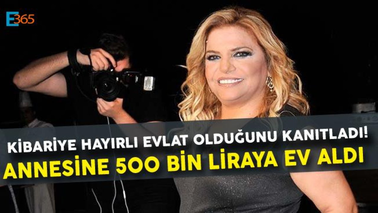 Kibariye Annesine 500 Bin Liralık Ev Aldı!