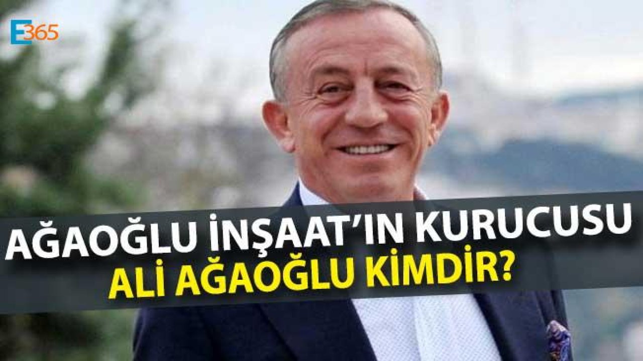 Ağaoğlu İnşaat'ın Sahibi Ali Ağaoğlu Kimdir, Kaç Yaşında?