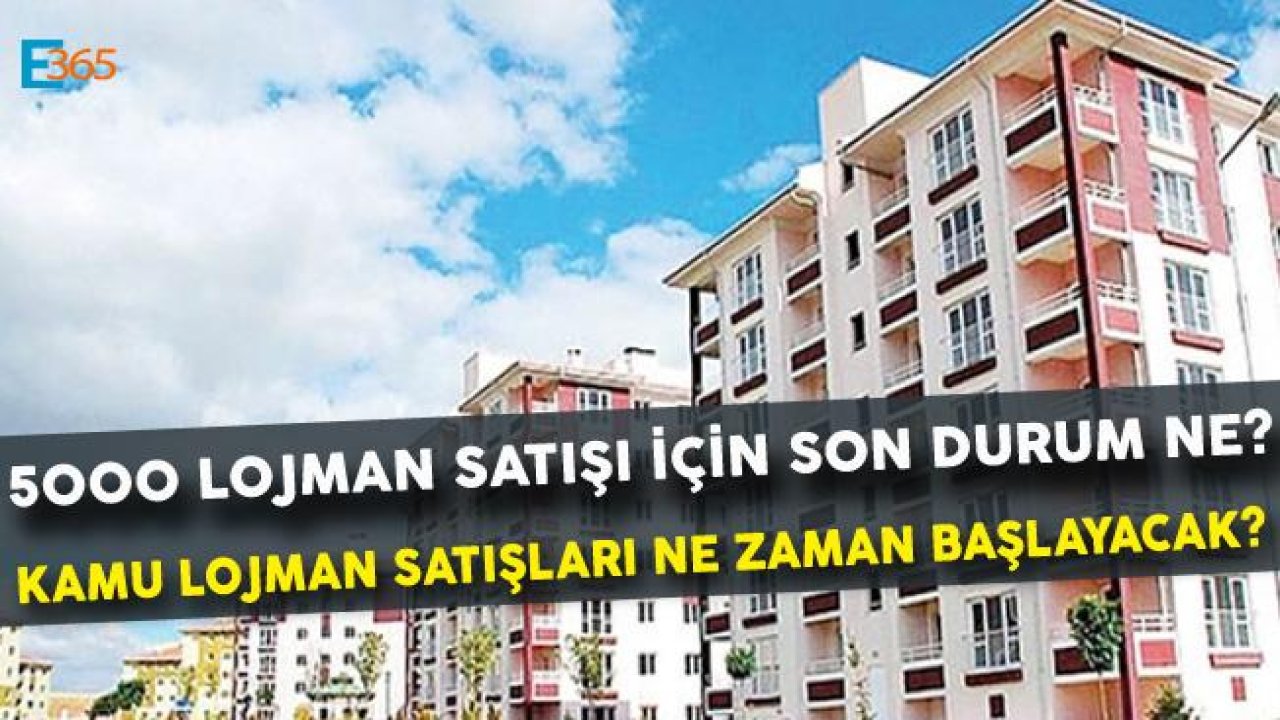 Lojman Satışları Ne Zaman Başlayacak? Kamu Lojman Satışı Son Durum Ne?