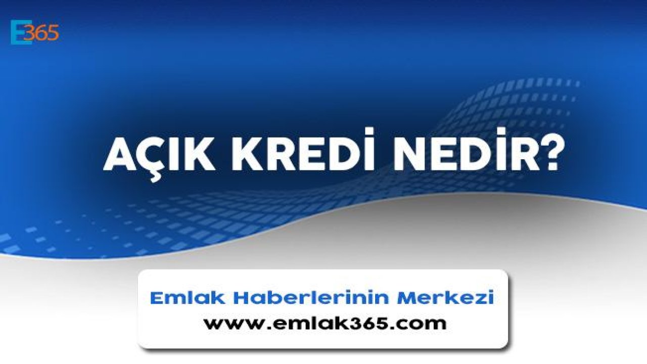 Açık Kredi Nedir? Emlak Terimleri